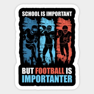 School is Important but Football is importanter Sticker